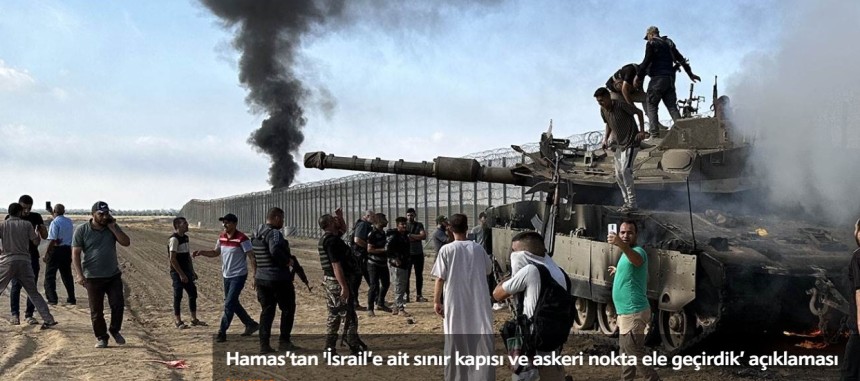 Bu ilk kez oluyor!.. Hamas, İsrail sınır kapısı ve askeri noktaları ele geçirdi
