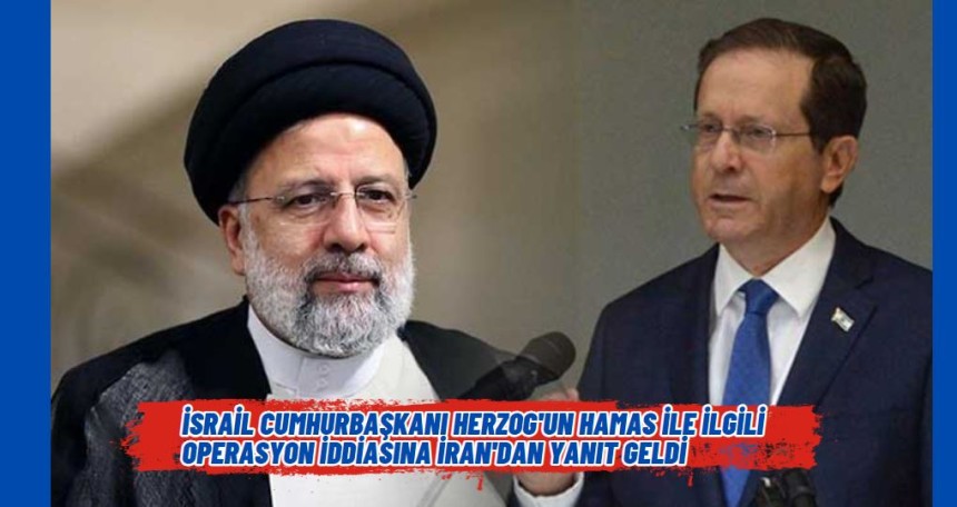 İsrail Cumhurbaşkanı Herzog'un Hamas ile ilgili operasyon iddiasına İran'dan yanıt geldi