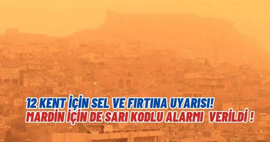 12 kent için sel ve fırtına uyarısı!  Mardin için de sarı kodlu alarm verdiler