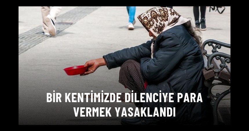 Dilencilik yapanlara para vermek yasaklandı