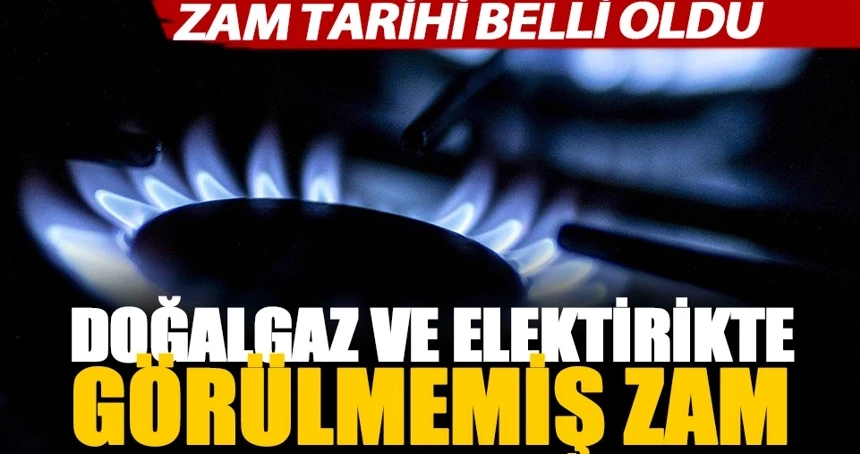 Doğalgaz ve elektrikte yeni bir zam geliyor