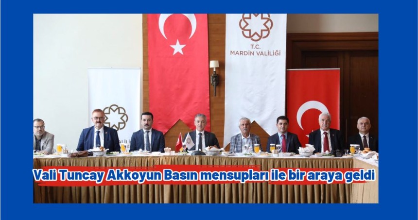 Vali Tuncay Akkoyun basın mensupları ile bir araya geldi