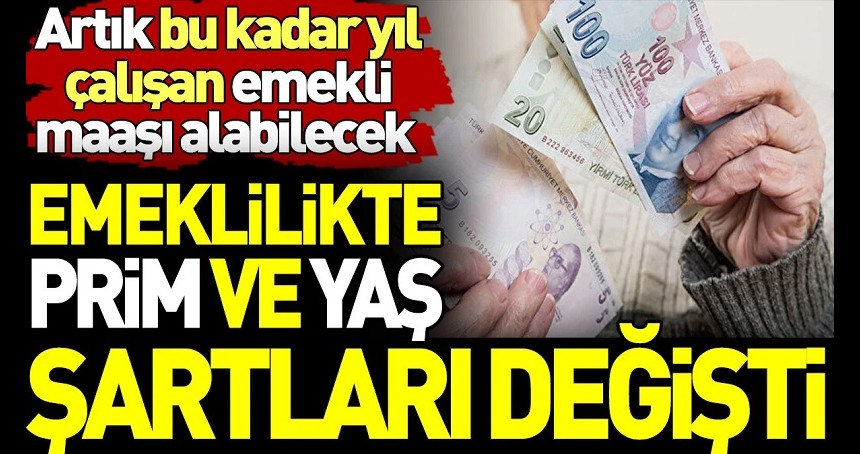 Emeklilikte prim ve yaş şartları değişti. Artık bu kadar yıl çalışan emekli maaşı alabilecek