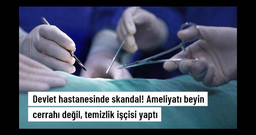 Temizlik işçisi ile medikalciye ameliyat yaptırdığı iddiası