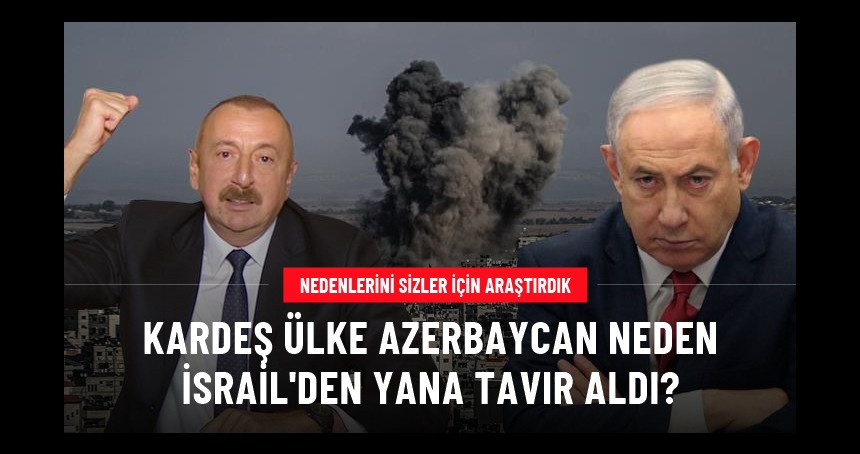 Azerbaycan İsrail'i niçin destekliyor?  Azerbaycan ve İsrail arasında ne var!