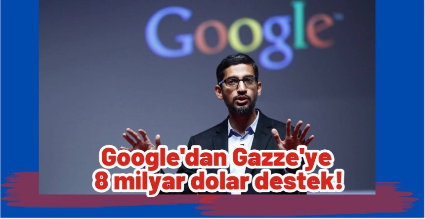Google'dan Gazze'ye 8 milyar dolar destek!