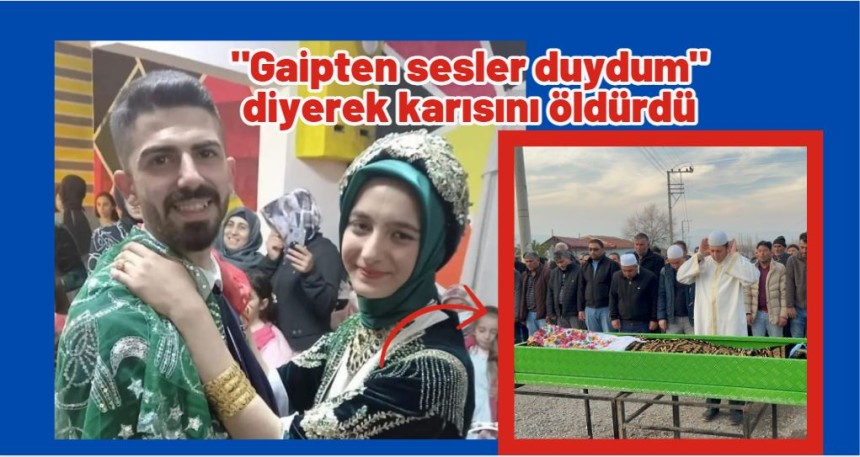 "Gaipten sesler duydum" diyerek karısını öldüren kocanın akıl sağlığı iyi olduğu öğrenildi