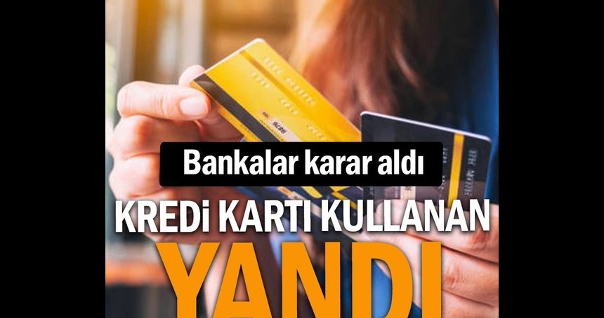 Kredi kartı kullananlara kötü haber: Bankalar karar aldı