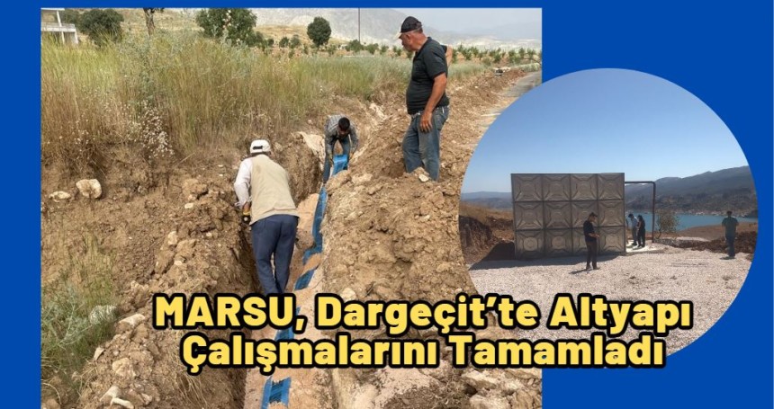 MARSU, Dargeçit’teki İki Mahallede Altyapı Çalışmalarını Tamamladı