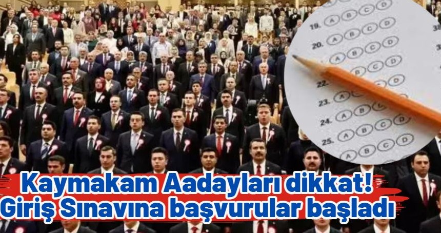 Kaymakam adayları dikkat! Giriş sınavına başvurular başladı