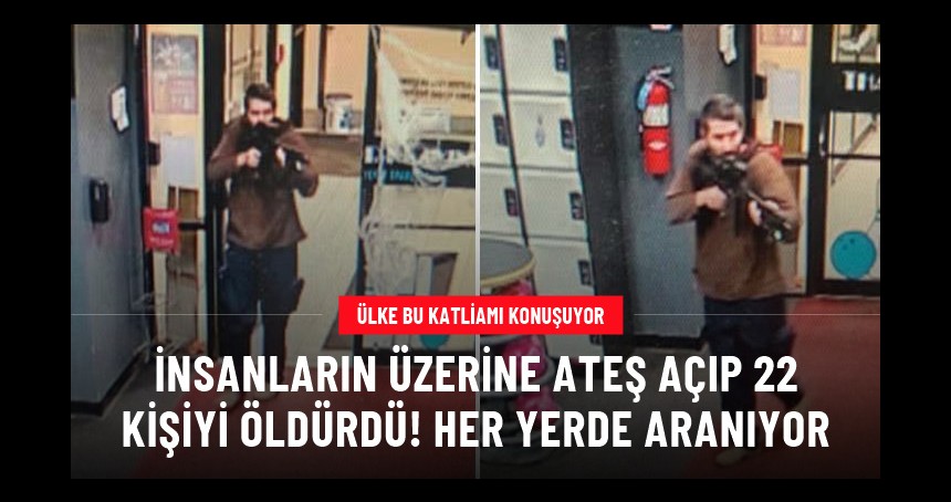 3 ayrı noktada insanların üzerine ateş açarak 22 kişi öldüren kişi her yerde aranıyor