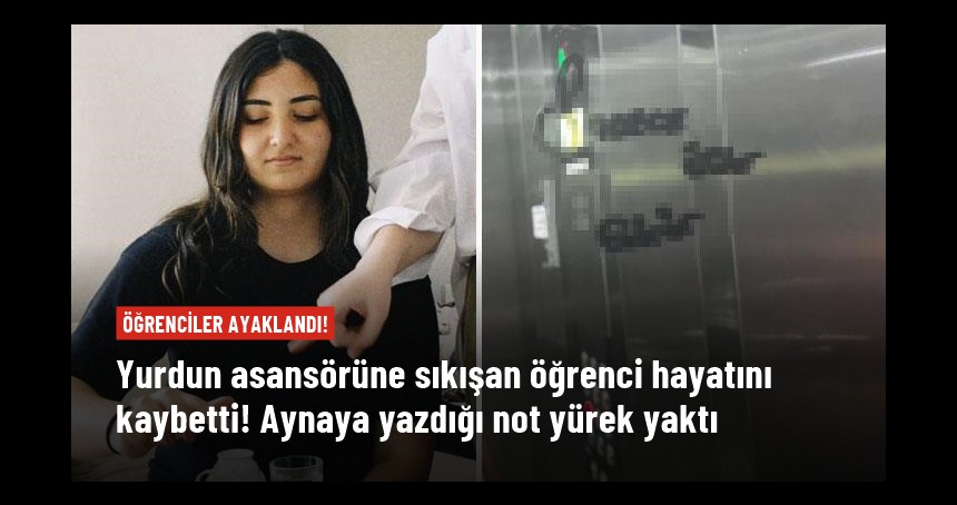Asansöre sıkışan yurt öğrencisi hayatını kaybetti! Asansörün aynasına yazdığı not yürek yaktı