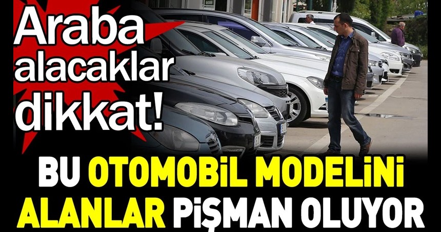 Bu otomobil modelini alan pişman oluyor. Araba alacaklar dikkat!