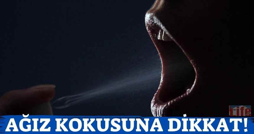 Ağız kokusuna dikkat!