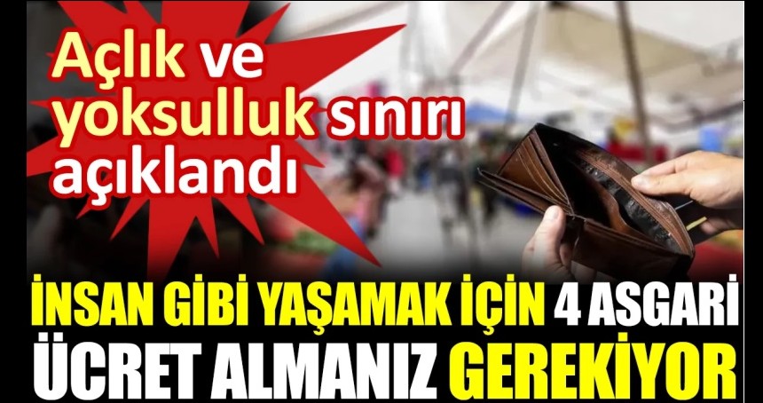 Açlık ve yoksulluk sınırı açıklandı! Bir eve 4 asgari ücret girmiyorsa ...