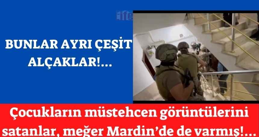 Mardin'de de bu alçaklardan varmış!...