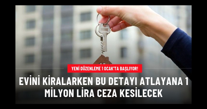 Yeni uygulama 1 Ocak'ta başlıyor! İzin belgesi olmadan evini kiralayana 1 milyon lira ceza kesilecek