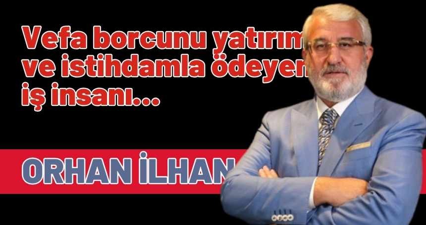 Vefa borcunu yatırım ve istihdamla ödeyen iş insanı: Orhan İlhan