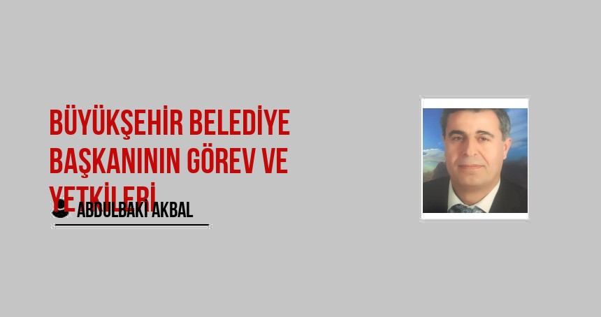 Büyükşehir belediye başkanının görev ve yetkileri