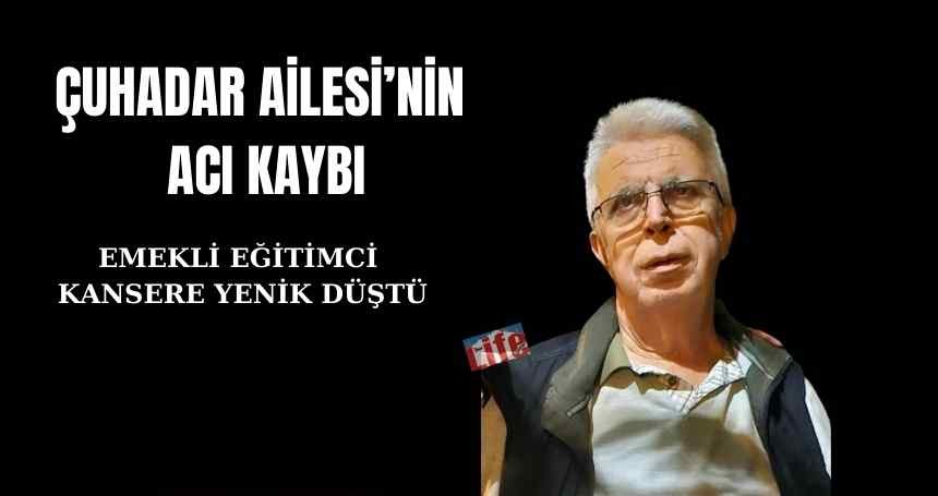 Çuhadar Ailesi'nin acı kaybı
