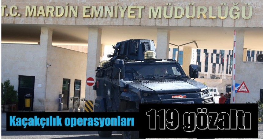 Kaçakçılık operasyonlarında 119 gözaltı