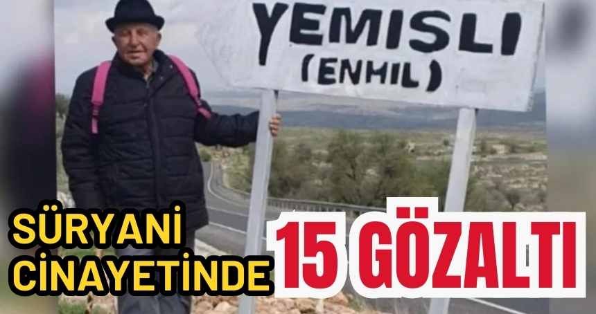Süryani cinayetinde 15 gözaltı