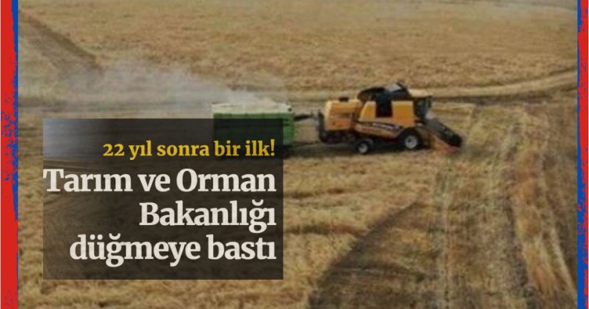 22 yıl sonra bir ilk! Tarım ve Orman Bakanlığı düğmeye bastı