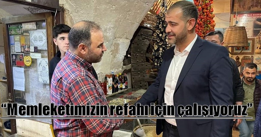 “Memleketimizin refahı için çalışıyoruz”