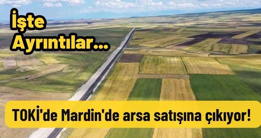 TOKİ'de Mardin'de arsa satışına çıkıyor! İşte Ayrıntılar...