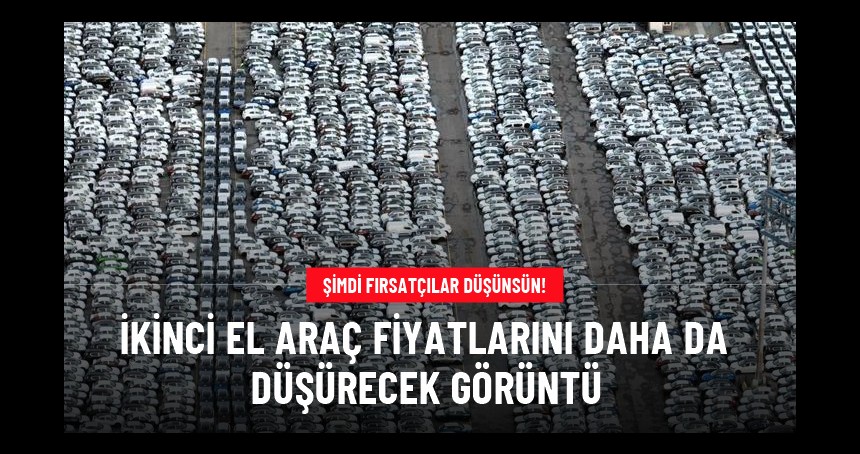 İkinci el araç fiyatlarını daha da düşürecek görüntü