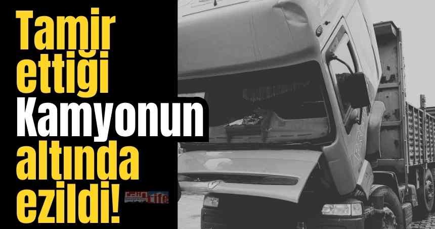Tamir ettiği kamyonun altında ezildi!
