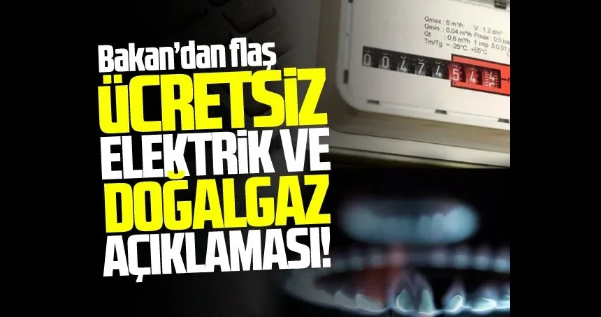 Bakan'dan ücretsiz elektrik ve doğal gaz açıklaması