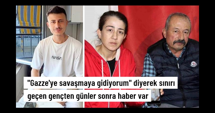 "Gazze'ye savaşmaya gidiyorum" diyerek evden ayrıldı! Bakın nerede çıktı...