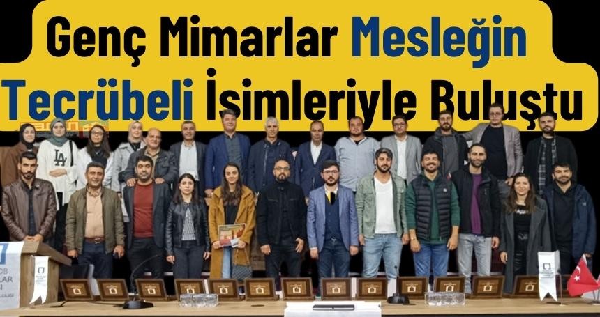Genç Mimarlar Mesleğin Tecrübeli İsimleriyle Buluştu