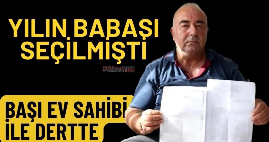 Evlat edindiği küçük kızına böbreğini vererek yılın babası seçilen baba, ev sahibi şiddetiyle sarsıldı