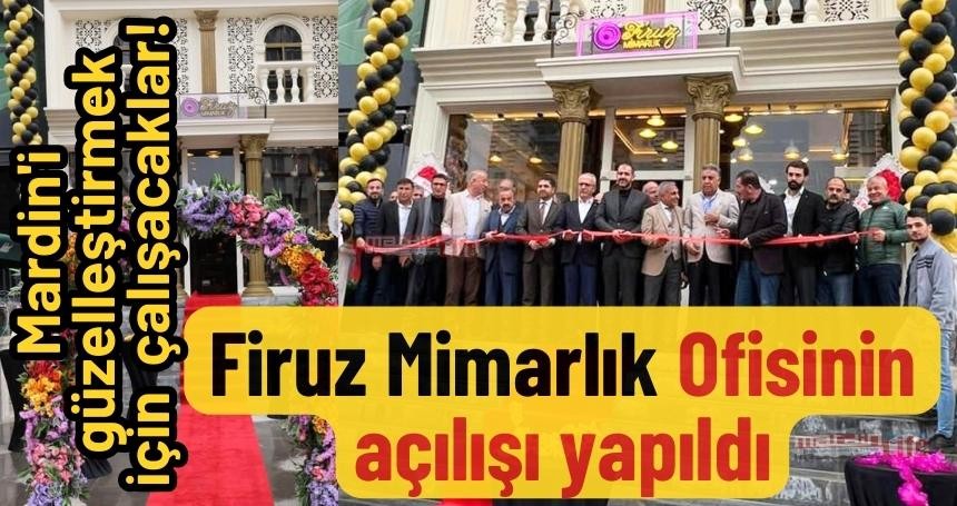 Firuz Mimarlık Ofisinin açılışı yapıldı