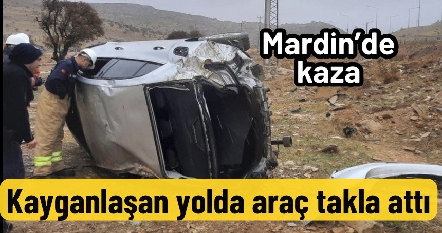 Mardin’de kayganlaşan yolda bir araç takla attı