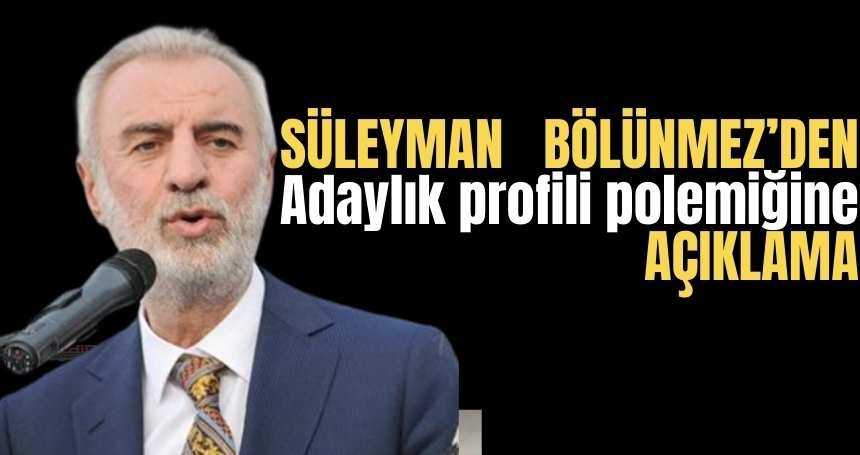 Bölünmez'den aday profili ile ilgili açıklama