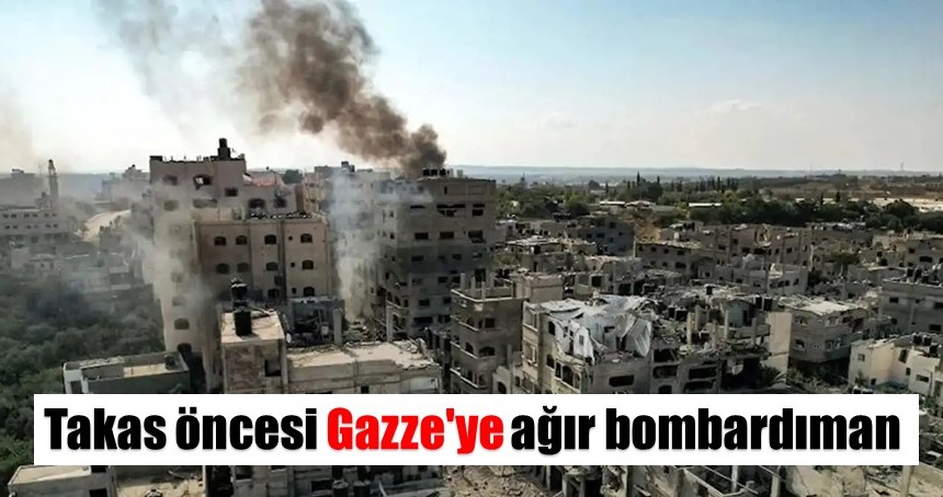 Takas öncesi Gazze'ye ağır bombardıman