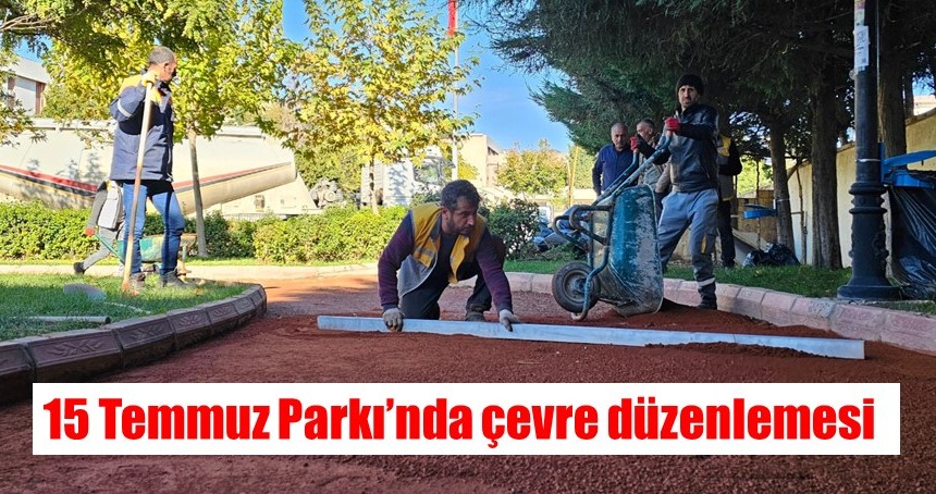 15 Temmuz Parkı’nda çevre düzenlemesi