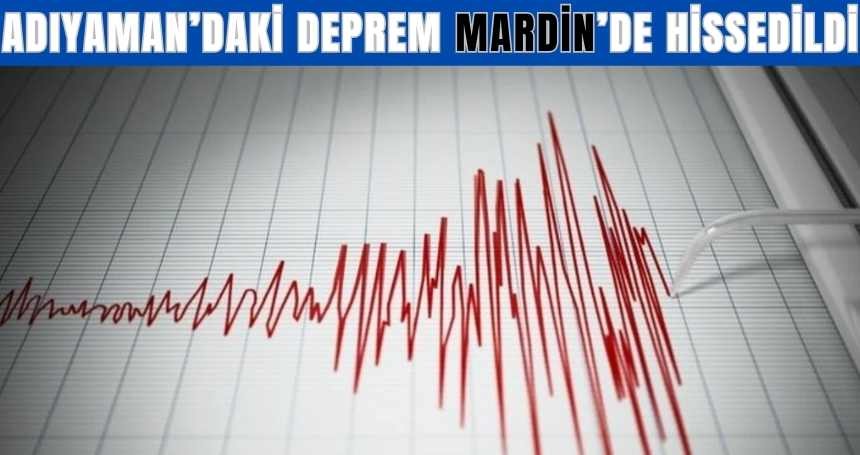 Adıyaman'daki Deprem Mardin'de de hissedildi