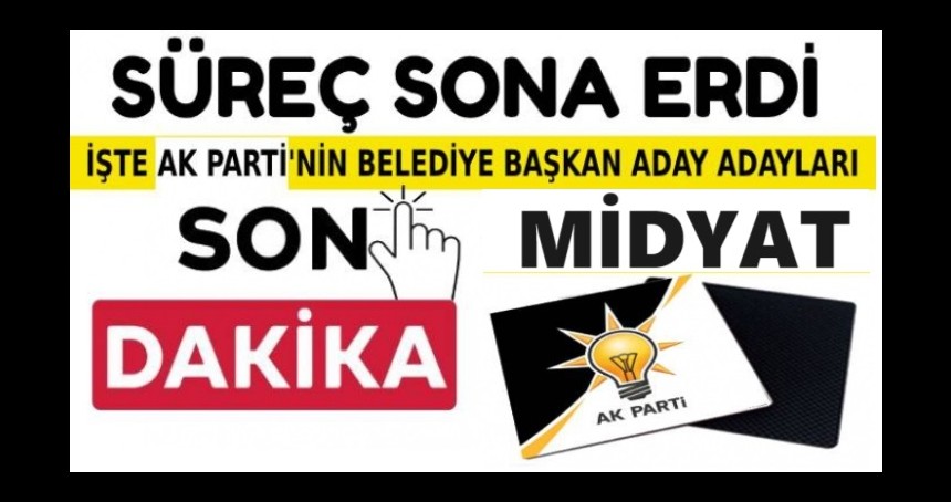 AK Parti Midyat Belediye Başkan Aday Adayları Belli Oldu
