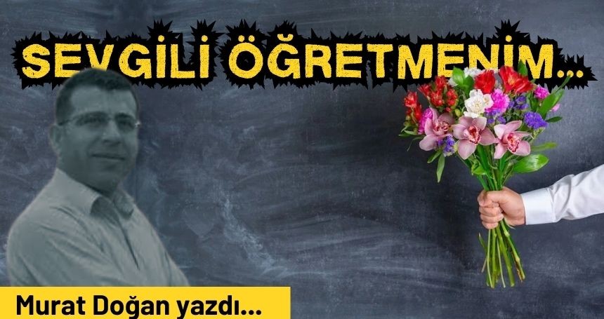 Sevgili Öğretmenim;