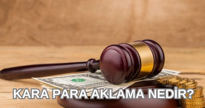 Kara para aklama nedir? Kara Para nedir? Kara para aklamak ne demek? Kara Para nasıl anlaşılır? Kara Para ne demek? Kara Para aklama cezası?