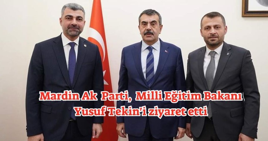 Mardin Ak  Parti,  Milli Eğitim Bakanı Yusuf Tekin'i ziyaret etti