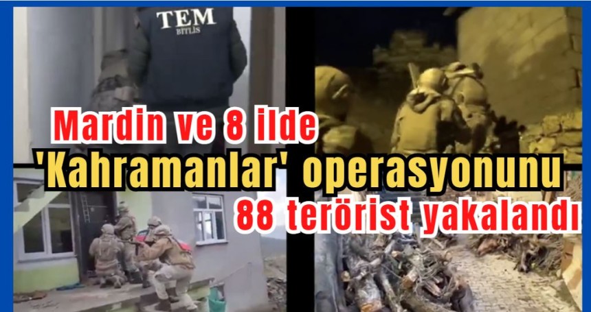 Mardin ve 8 ilde   'Kahramanlar' operasyonunda 88 terörist yakalandı