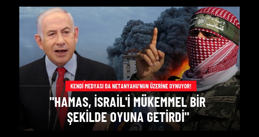 Netanyahu'yu küplere bindirecek haber: Hamas İsrail'i mükemmel bir şekilde oyuna getirdi