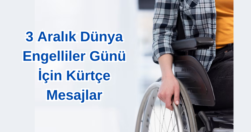 3 Aralık Dünya Engelliler Günü Kürtçe Mesajlar