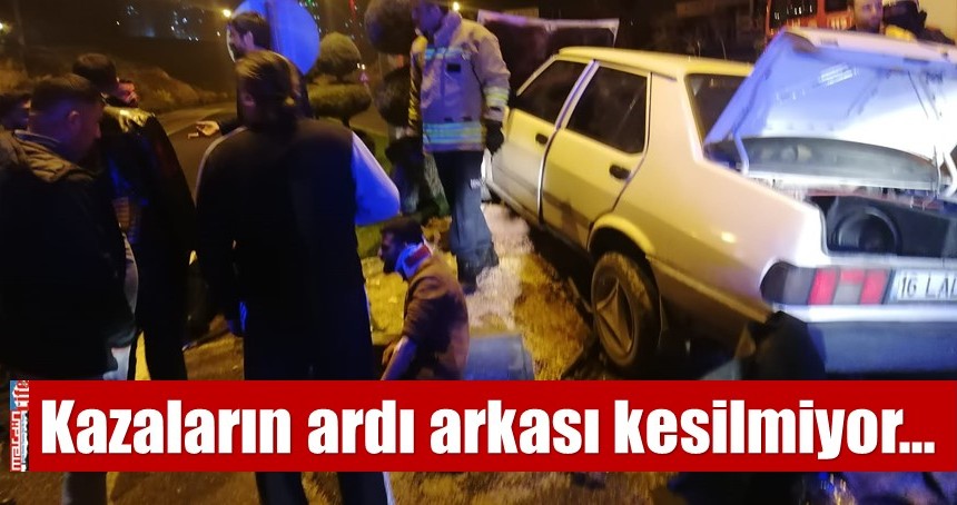 Kazaların ardı arkası kesilmiyor…