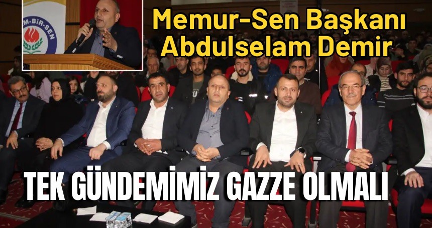 Memur Sen Başkanı: Gazze'de yaşananlar rutin hale geldi algısına kapılmayalım